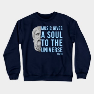 Music gives a soul to the universe - Plato philosophy quote Crewneck Sweatshirt